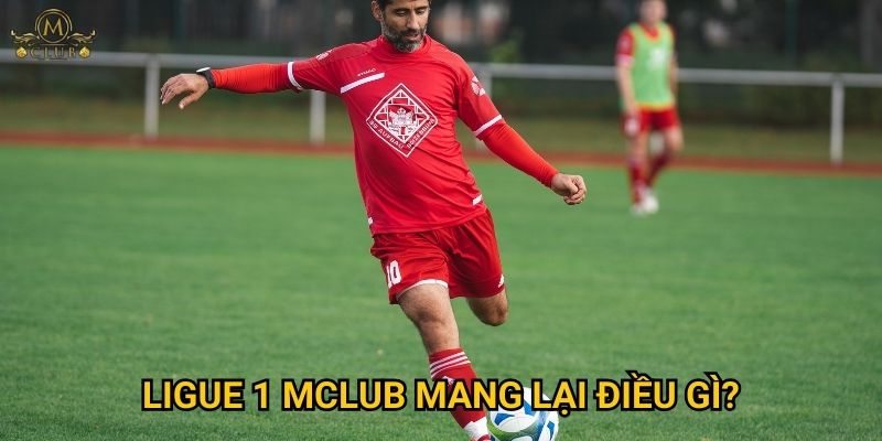 Vì sao ligue 1 lại hấp dẫn game thủ tại Mclub? 3 ligue 1 Mclub mang lại điều gì?
