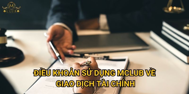 Điều khoản sử dụng Mclub về giao dịch tài chính