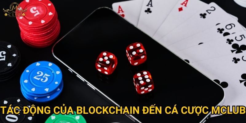 Tác động của blockchain đến cá cược Mclub