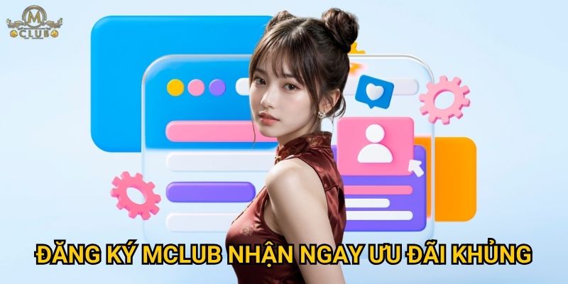 Đăng ký Mclub nhận ngay ưu đãi khủng
