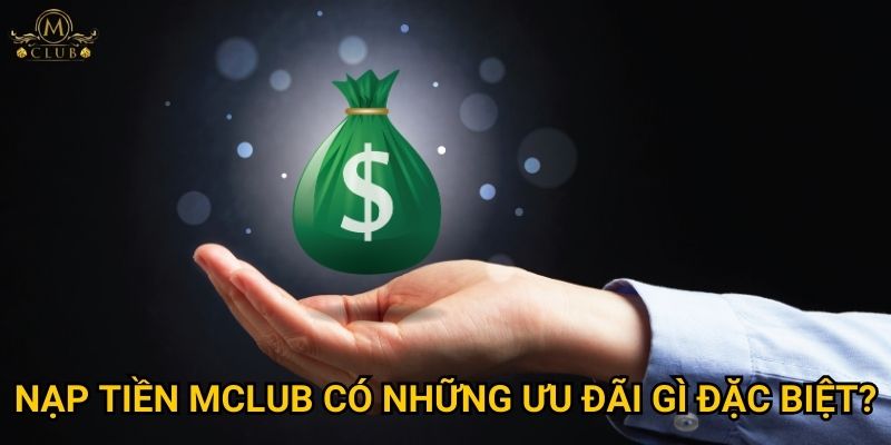 Nạp tiền Mclub có những ưu đãi gì đặc biệt?