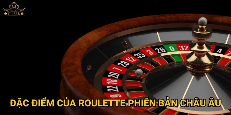 Đặc điểm của roulette phiên bản châu Âu
