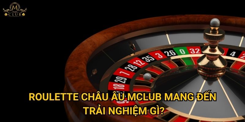 roulette châu Âu Mclub mang đến trải nghiệm gì?
