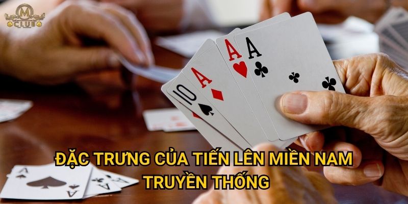 Tại sao tiến lên miền nam đổi thưởng lại hot nhất tại Mclub? 2 Đặc trưng của tiến lên miền nam truyền thống
