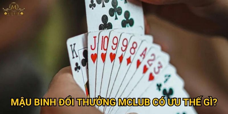 mậu binh đổi thưởng Mclub có ưu thế gì?