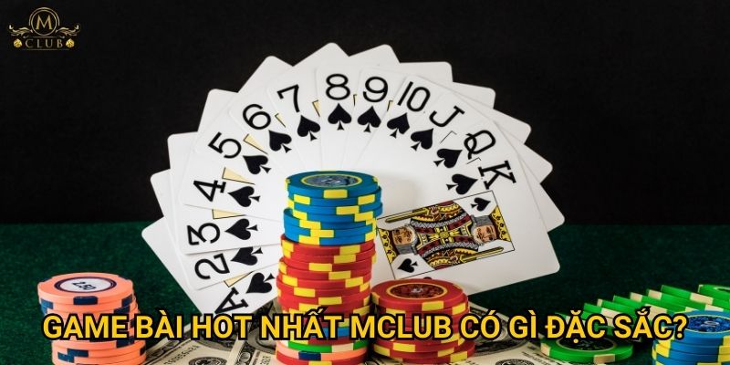 Những game bài hot nhất hiện tại tại Mclub là gì? 3 game bài hot nhất Mclub có gì đặc sắc?